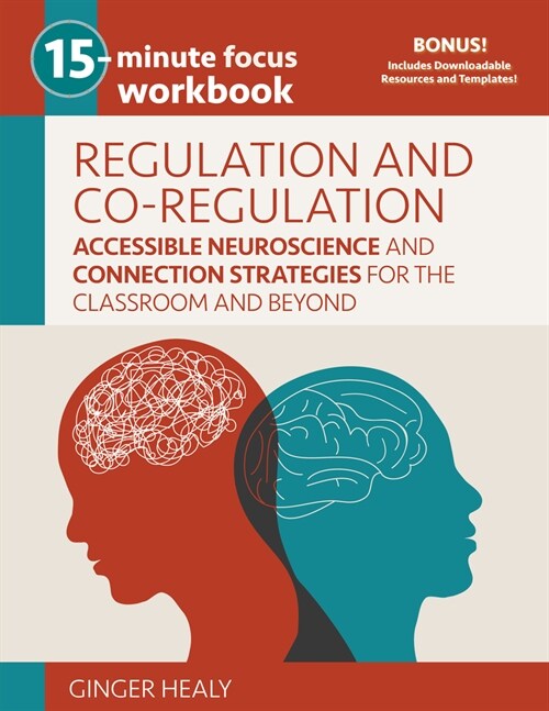 15-Minute Focus: Regulation and Co-Regulation Workbook: Accessible Neuroscience and Connection Strategies for the Classroom and Beyond (Paperback)