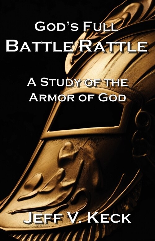 Gods Full Battle Rattle: A Study of the Armor of God (Paperback)