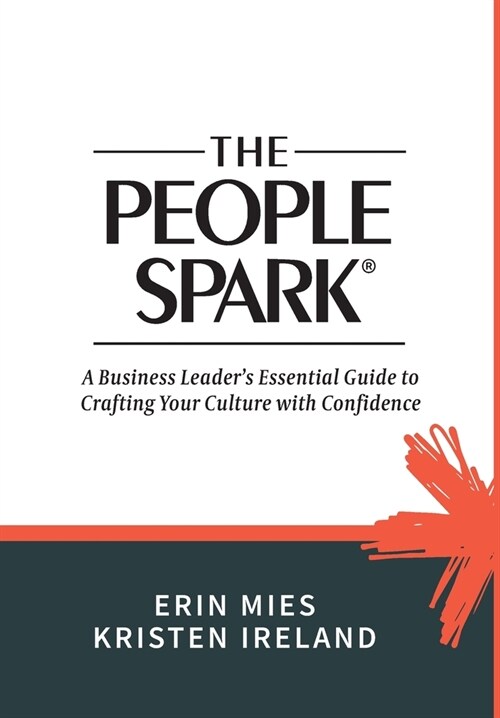 The People Spark: A Business Leaders Essential Guide to Crafting Your Culture With Confidence (Hardcover)