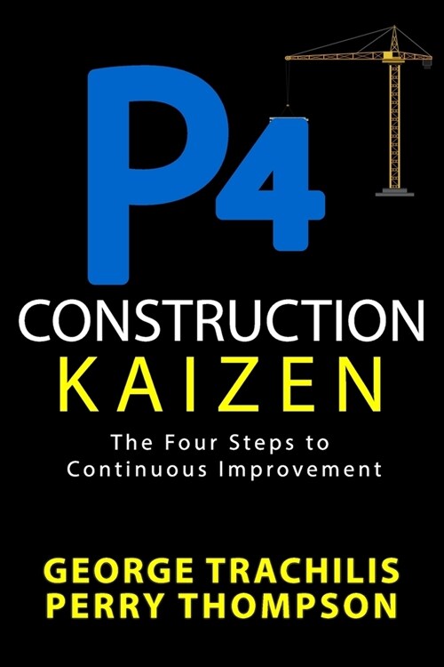P4 Construction Kaizen: The Four Steps to Continuous Improvement (Paperback)