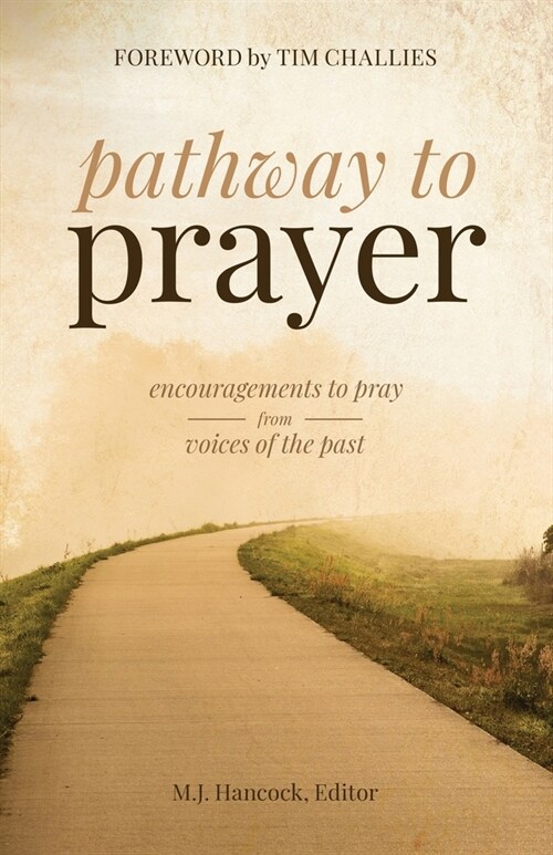 Pathway to Prayer: Encouragements to Pray from Voices of the Past (Paperback)