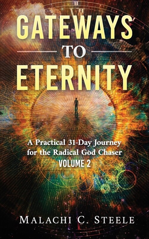 Gateways to Eternity: A Practical 31-Day Journey for the Radical God Chaser Volume 2 (Paperback)