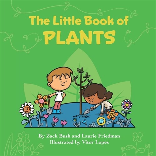 The Little Book of Plants: Introduction for children to Plants, Trees, Flowers, Nature, Farming, Photosynthesis, and Growth for Kids Ages 3 10, P (Paperback)