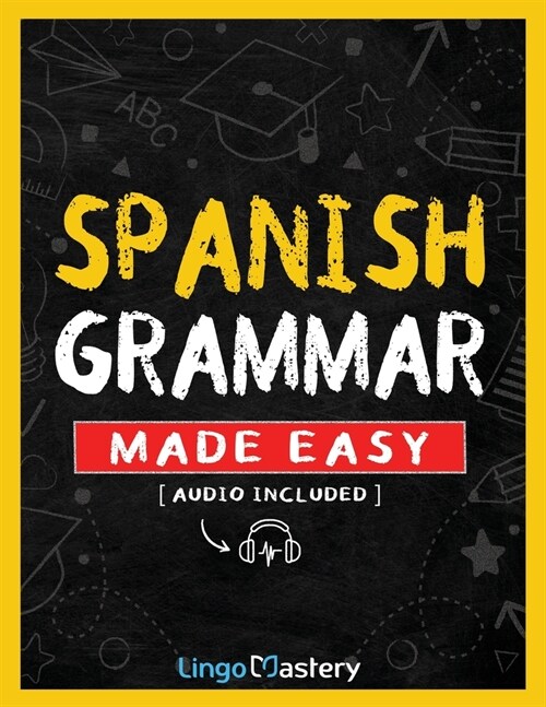 Spanish Grammar Made Easy: A Comprehensive Workbook To Learn Spanish Grammar For Beginners (Audio Included) (Paperback)