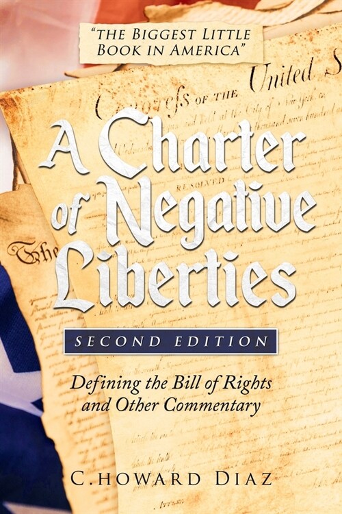 Charter of Negative Liberties: Defining the Bill of Rights and Other Commentary (Paperback)