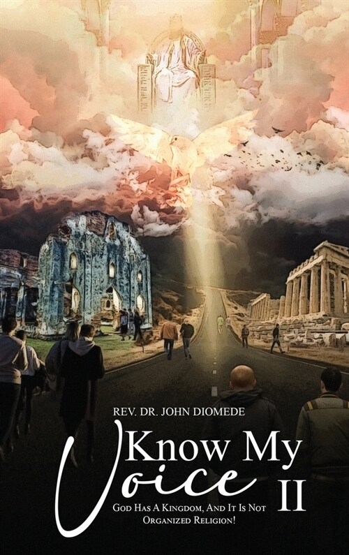 Know My Voice II: God Has A Kingdom, And It is Not Organized Religion! (Hardcover)