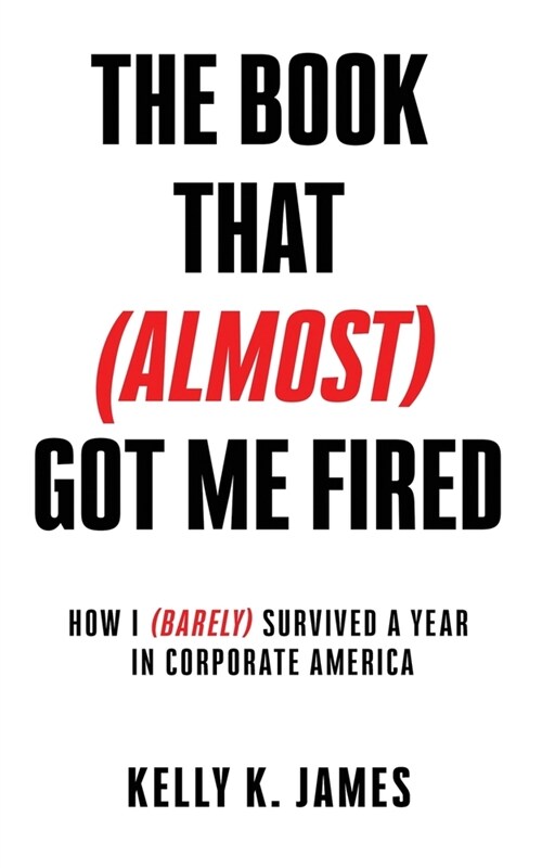 The Book That (Almost) Got Me Fired (Paperback)