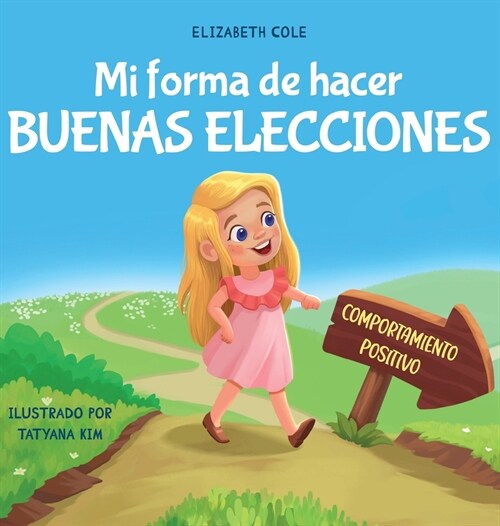 Mi forma de hacer buenas elecciones: Libro infantil sobre comportamiento positivo y comprensi? de las consecuencias que ense? a los ni?s a elegir, (Hardcover)