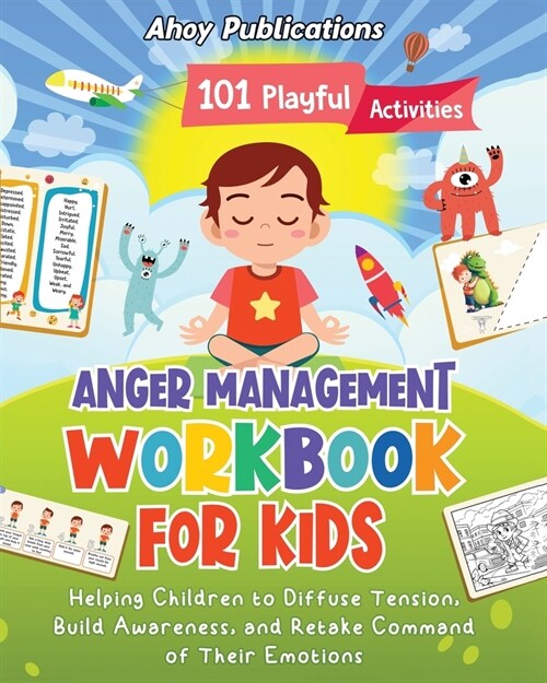 Anger Management Workbook for Kids: 101 Playful Activities Helping Children to Diffuse Tension, Build Awareness, and Retake Command of Their Emotions (Paperback)