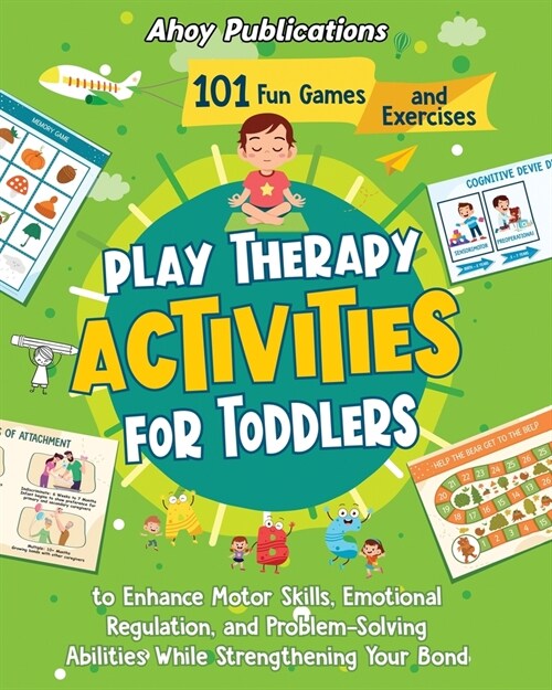 Play Therapy Activities for Toddlers: 101 Fun Games and Exercises to Enhance Motor Skills, Emotional Regulation, and Problem-Solving Abilities While S (Paperback)