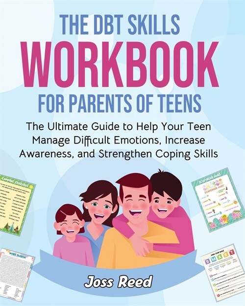 The DBT Skills Workbook for Parents of Teens: The Ultimate Guide to Help Your Teen Manage Difficult Emotions, Increase Awareness, and Strengthen Copin (Paperback)