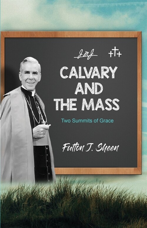 Calvary and the Mass: Two Summits of Grace (Paperback)