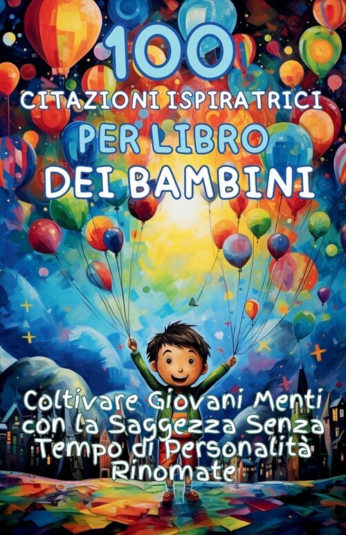 100 Citazioni Ispiratrici per Libro dei Bambini: Coltivare Giovani Menti con la Saggezza Senza Tempo di Personalit?Rinomate (Paperback)