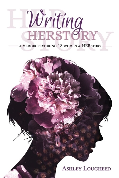 Writing HERstory: A Memoir Featuring 18 Women and HERstory (Paperback)