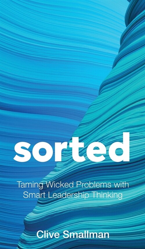 Sorted: Taming Wicked Problems with Smart Leadership Thinking (Hardcover)