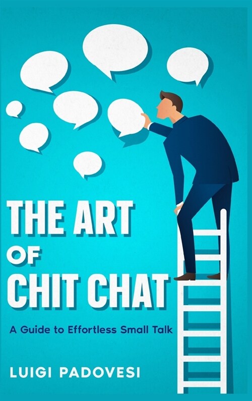 The Art of Chit Chat: A Guide to Effortless Small Talk (Hardcover)