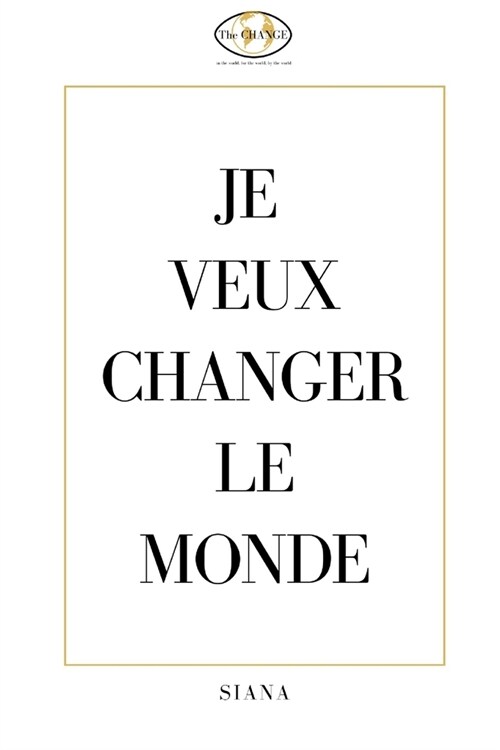 Je Veux Changer Le Monde: A la d?ouverte de The CHANGE: lentreprise qui change le monde ! (Paperback)