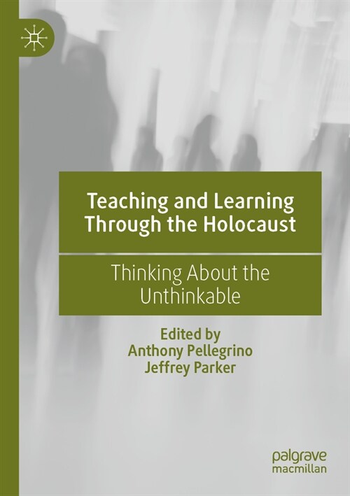 Teaching and Learning Through the Holocaust: Thinking about the Unthinkable (Paperback, 2022)