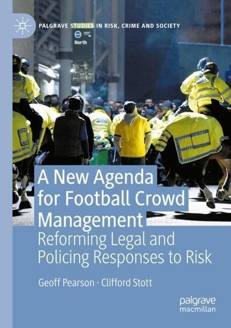 A New Agenda for Football Crowd Management: Reforming Legal and Policing Responses to Risk (Paperback, 2022)