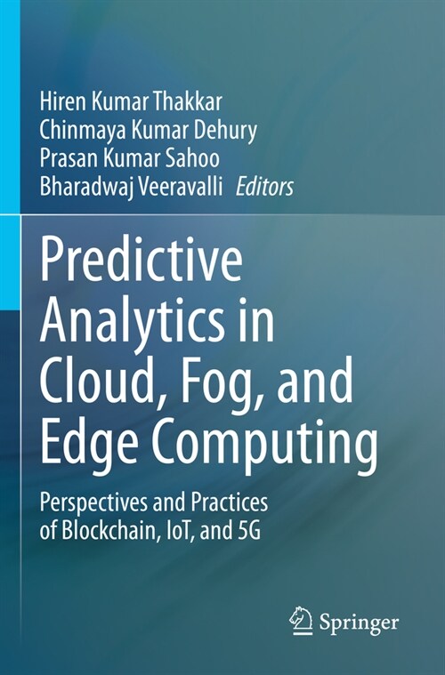 Predictive Analytics in Cloud, Fog, and Edge Computing: Perspectives and Practices of Blockchain, Iot, and 5g (Paperback, 2023)