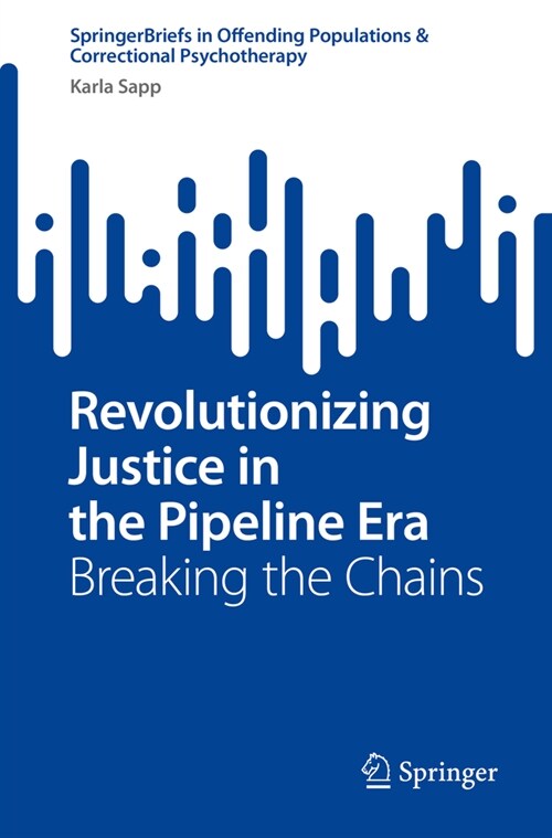 Revolutionizing Justice in the Pipeline Era: Breaking the Chains (Paperback, 2024)