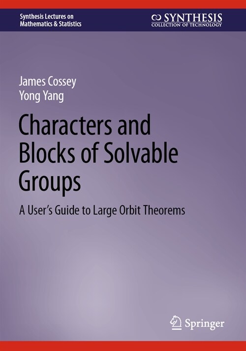 Characters and Blocks of Solvable Groups: A Users Guide to Large Orbit Theorems (Hardcover, 2024)