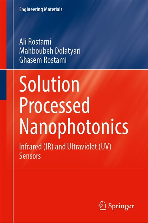 Solution Processed Nanophotonics: Infrared (Ir) and Ultraviolet (Uv) Sensors (Hardcover, 2024)