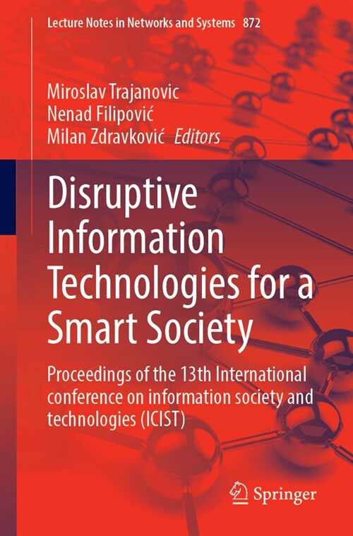 Disruptive Information Technologies for a Smart Society: Proceedings of the 13th International Conference on Information Society and Technology (Icist (Paperback, 2024)