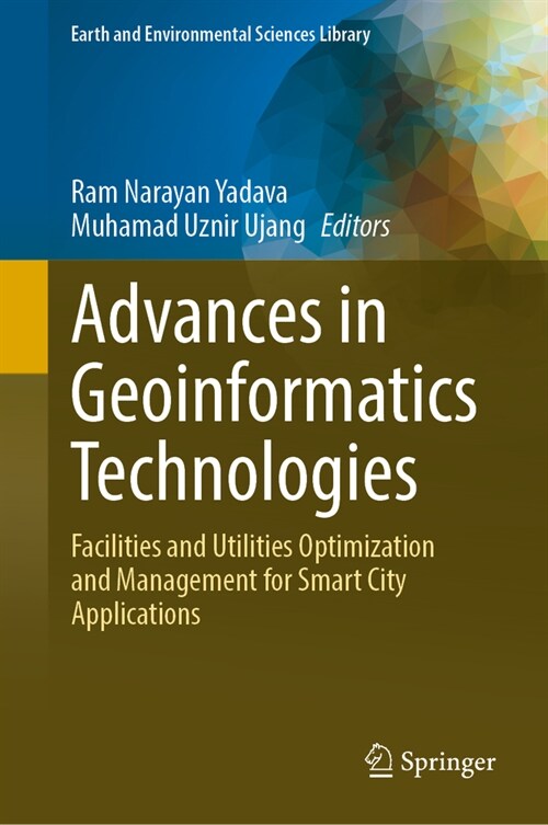 Advances in Geoinformatics Technologies: Facilities and Utilities Optimization and Management for Smart City Applications (Hardcover, 2024)