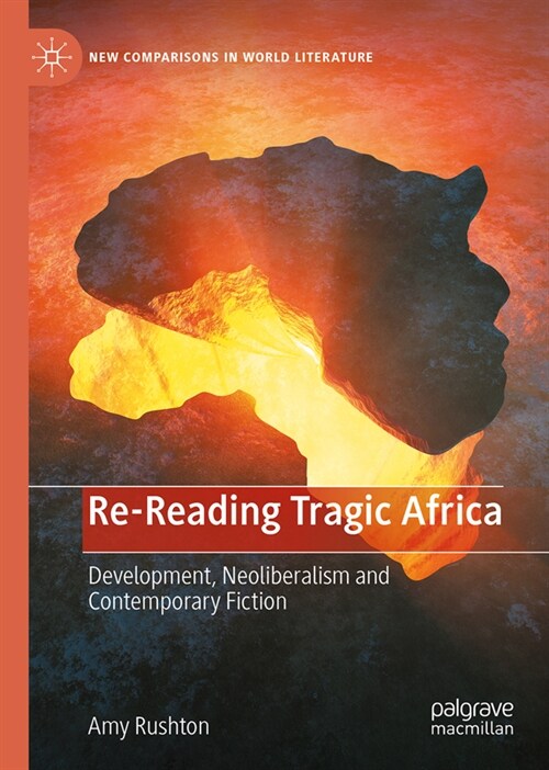 Re-Reading Tragic Africa: Development, Neoliberalism and Contemporary Fiction (Hardcover, 2024)