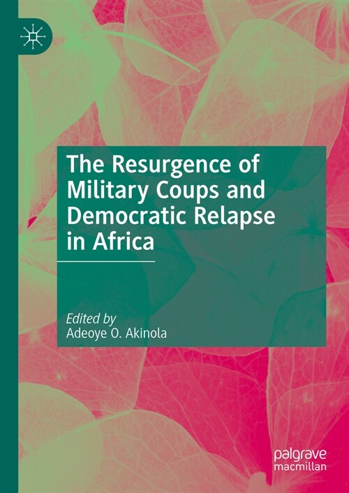The Resurgence of Military Coups and Democratic Relapse in Africa (Hardcover, 2024)