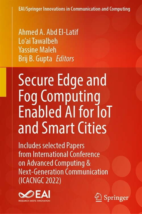 Secure Edge and Fog Computing Enabled AI for Iot and Smart Cities: Includes Selected Papers from International Conference on Advanced Computing & Next (Hardcover, 2024)