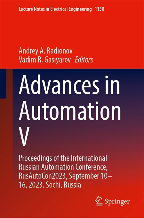 Advances in Automation V: Proceedings of the International Russian Automation Conference, Rusautocon2023, September 10-16, 2023, Sochi, Russia (Hardcover, 2024)