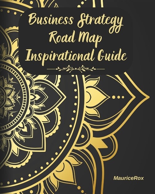 Business Strategy Road Map Inspirational Guide: 52 Week Entrepreneurial Motivational Success Companion (Paperback)
