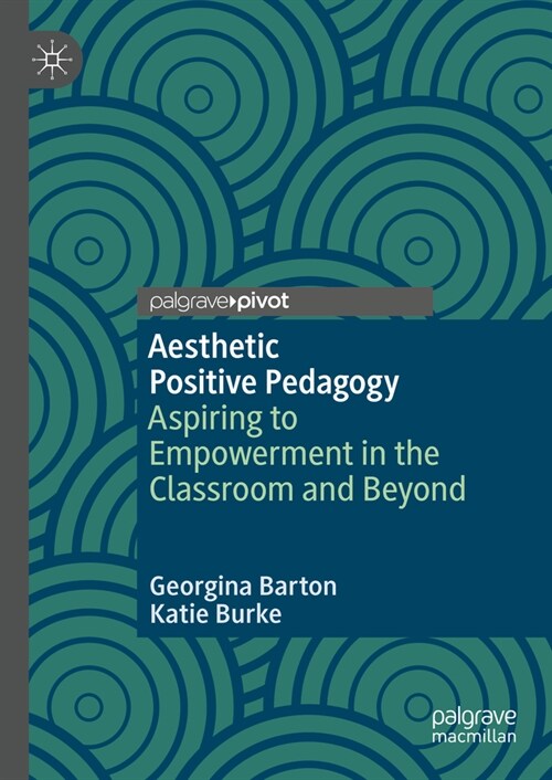 Aesthetic Positive Pedagogy: Aspiring to Empowerment in the Classroom and Beyond (Hardcover, 2024)