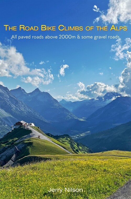 The Road Bike Climbs of the Alps: All paved roads above 2000m & some gravel roads (Hardcover)