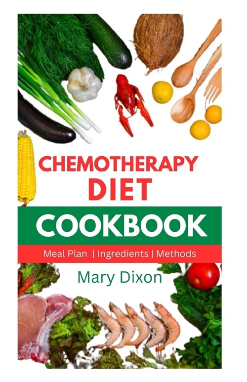 Chemotherapy Diet Cookbook: Healthy Recipes for Managing Cancer after Chemo Session (Paperback)