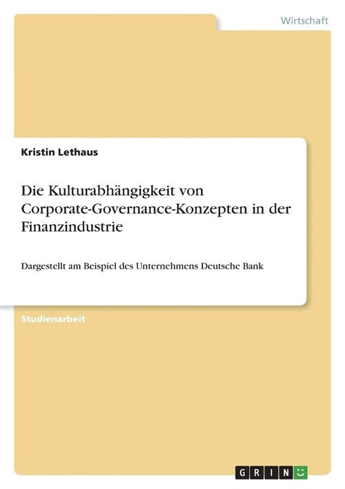 Die Kulturabh?gigkeit von Corporate-Governance-Konzepten in der Finanzindustrie: Dargestellt am Beispiel des Unternehmens Deutsche Bank (Paperback)
