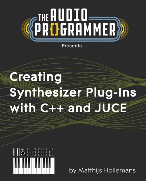 Creating Synthesizer Plug-Ins with C++ and JUCE (Paperback)