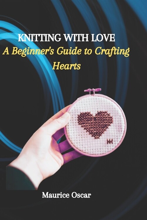 Knitting with Love: A Beginners Guide to Crafting Hearts (Paperback)