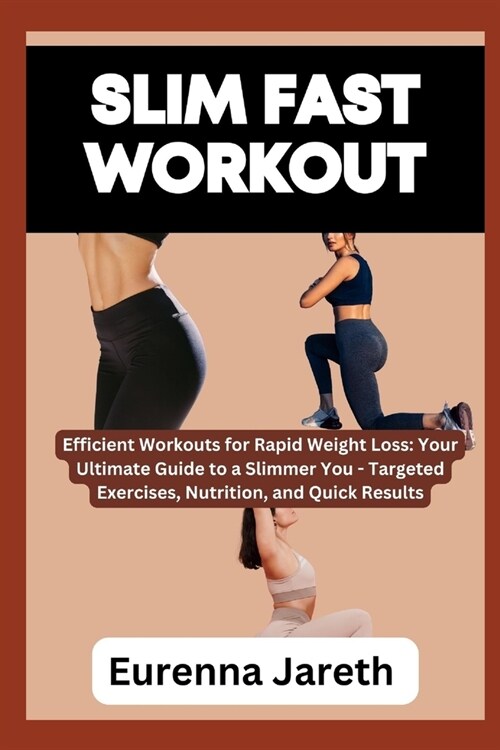 Slim Fast Workout: Efficient Workouts for Rapid Weight Loss: Your Ultimate Guide to a Slimmer You - Targeted Exercises, Nutrition, and Qu (Paperback)