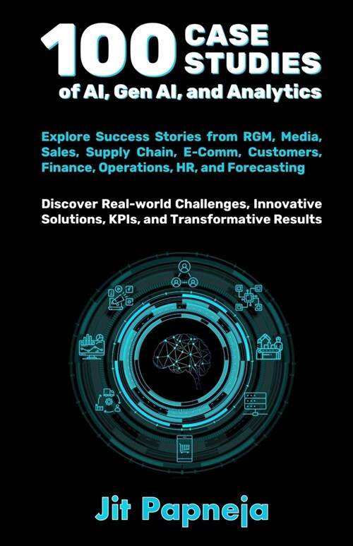 100 Case Studies of AI, Gen AI, and Analytics (Paperback)