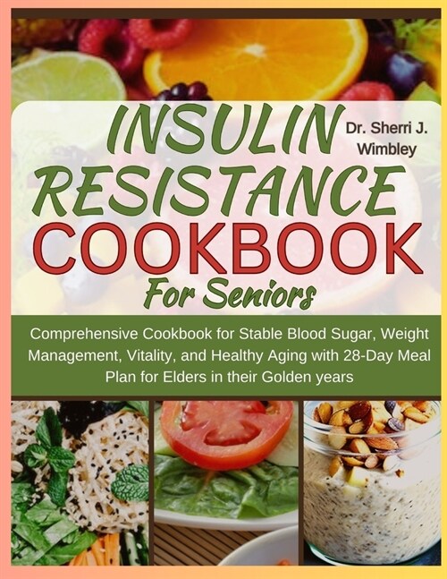 Insulin Resistance Diet Cookbook For Seniors: Comprehensive Cookbook for Stable Blood Sugar, Weight Management, Vitality, and Healthy Aging with 28-Da (Paperback)