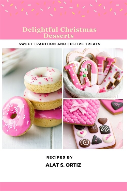 Delightful Christmas Desserts: Sweet Traditions and Festive Treats (Paperback)