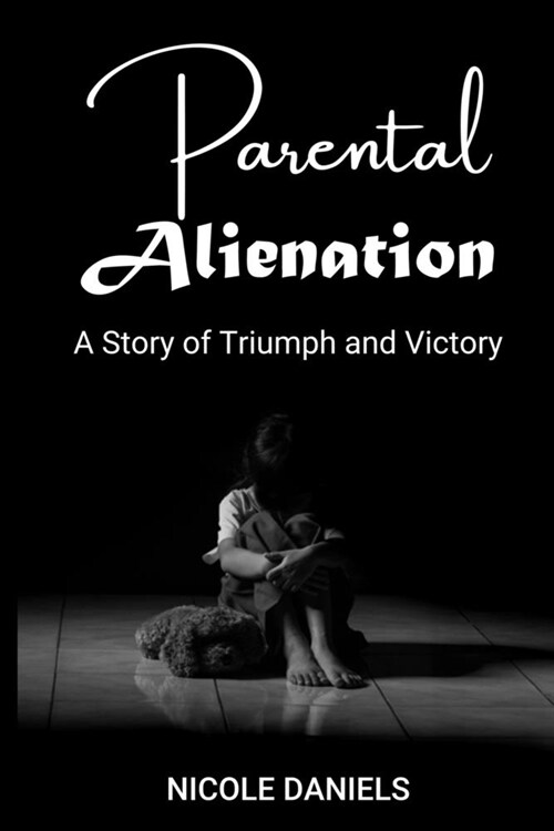 Parental Alienation: A Story of Triumph and Victory (Paperback)