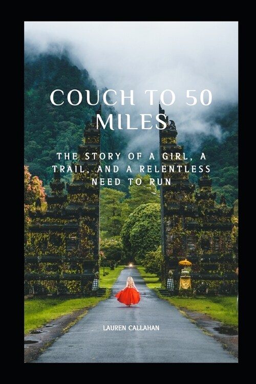 Couch to 50 miles: The story of a girl, a trail, and a relentless need to always run (Paperback)
