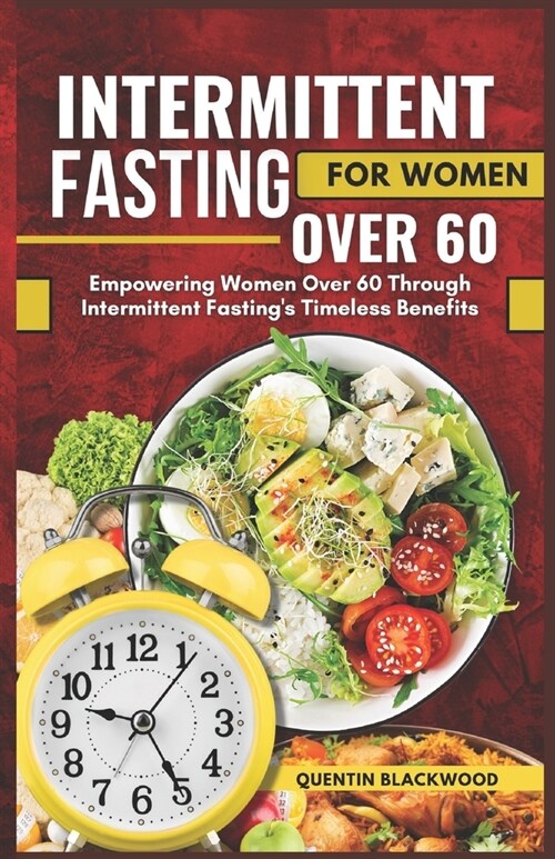 Intermittent Fasting for Women Over 60: Empowering Women Over 60 Through Intermittent Fastings Timeless Benefits (Paperback)