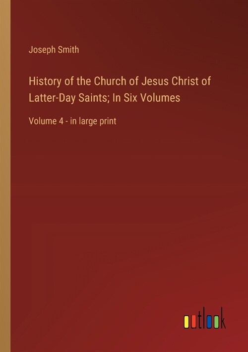 History of the Church of Jesus Christ of Latter-Day Saints; In Six Volumes: Volume 4 - in large print (Paperback)
