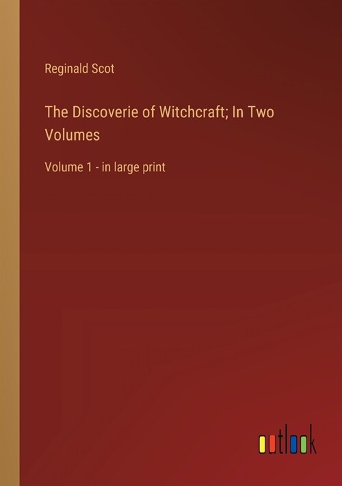 The Discoverie of Witchcraft; In Two Volumes: Volume 1 - in large print (Paperback)