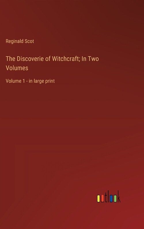 The Discoverie of Witchcraft; In Two Volumes: Volume 1 - in large print (Hardcover)